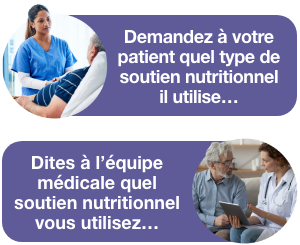 Image d'un professionnel de la santé parlant à un patient avec une bulle qui dit de « demander à votre patient quel type de soutien nutritionnel il suit » et image d'un patient parlant à un professionnel de la santé avec une bulle qui dit « de dire à l'équipe de soins de quel type de soutien nutritionnel vous bénéficiez »